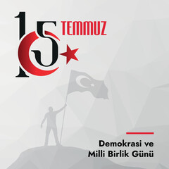 15 July Democracy and National Unity Day. (Translate: 15 Temmuz Demokrasi ve Milli Birlik Gunu)