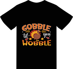 Gobble til you wobble t shirt design 
