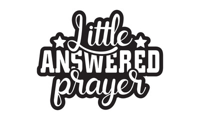 Little Answered Prayer Svg, Baby Svg, Baby Svg Design, Baby Funny Graphics hello Svg Design, Daddy lover, mom lover, Daddy and mom svg, Baby t shirt, Baby vector
