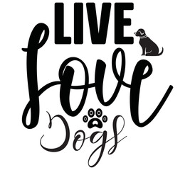 Live Love Dogs, Dog SVG Design, Dog T-Shirt Design, SVG, Dog Cut Files, Dog