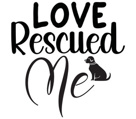 Love Rescued Me, Dog SVG Design, Dog T-Shirt Design, SVG, Dog Cut Files, Dog