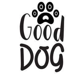 Good Dog, Dog SVG Design, Dog T-Shirt Design, SVG, Dog Cut Files, Dog