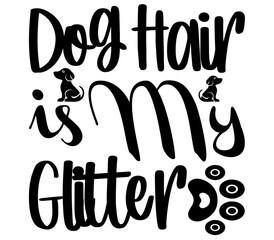Dog Hair is My Glitter, Dog SVG Design, Dog T-Shirt Design, SVG, Dog Cut Files, Dog