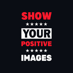 Show your positive images inspirational quotes vector design