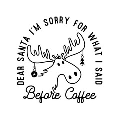 Mountain Camping christmas badge design with Moose in line art style and quote dear santa I'm sorry for what I said before coffee. Travel logo graphics. Stock vector label