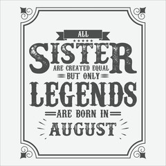 All Sister are equal but only legends are born in August, Birthday gifts for women or men, Vintage birthday shirts for wives or husbands, anniversary T-shirts for sisters or brother