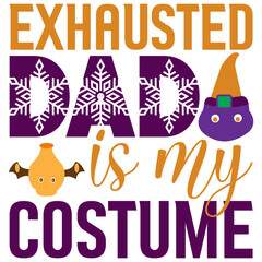 Exhausted Dad is My Costume, Halloween SVG Design, Halloween T-Shirt Design, SVG, SVG Design, Halloween, Halloween Cut Files