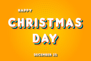 Happy Christmas Day, December 25. Calendar of November Retro Text Effect, Vector design