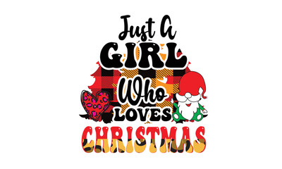 Just a Girl Who Loves Christmas  Sublimation Design