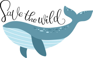 Handdrawn vector with a whale and lettering Save the wild.