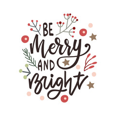 Be Merry and Bright - hand drawn lettering quote with florals, Christmas greeting card design. Vector illustration.
