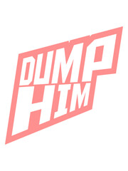 dump him Zitat Logo 