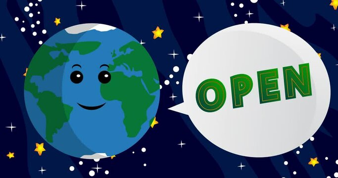 Planet Earth Saying Open with speech bubble. Cartoon animation. Space, cosmos on the background.