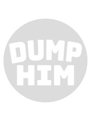 dump him Zitat Logo 