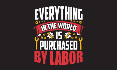 Everything In The World Is Purchased By Labor 1 T-Shirt Design