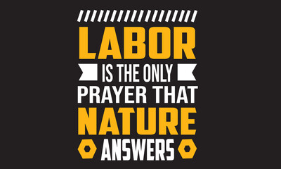 Labor Is The Only Prayer That Nature Answers T-Shirt Design
