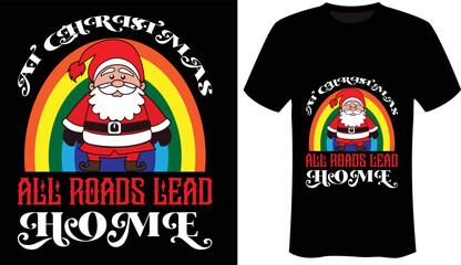 At Christmas all roads lead home is the Christmas t shirt Designs
