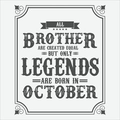 All Brother are equal but only legends are born in October, Birthday gifts for women or men, Vintage birthday shirts for wives or husbands, anniversary T-shirts for sisters or brother
