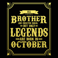 All Brother are equal but only legends are born in October, Birthday gifts for women or men, Vintage birthday shirts for wives or husbands, anniversary T-shirts for sisters or brother