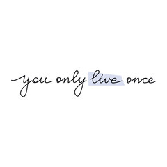 Quote You Only Live Once. Slogan handwritten lettering. One line continuous phrase vector drawing. Modern calligraphy, text design element for print, banner, wall art poster, card.