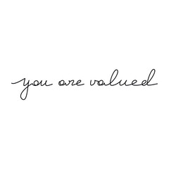 Quote You Are Valued. Slogan handwritten lettering. One line continuous phrase vector drawing. Modern calligraphy, text design element for print, banner, wall art poster, card. Self love concept.