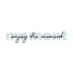 Text quote Enjoy The Moment. Slogan handwritten lettering. One line continuous phrase vector drawing. Modern calligraphy, text design element for print, banner, wall art poster, card.