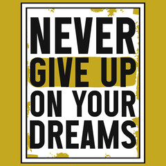 Fototapeta premium Never give up on your dreams typography tshirt design