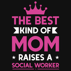 The best kind of mom raises a social worker tshirt design