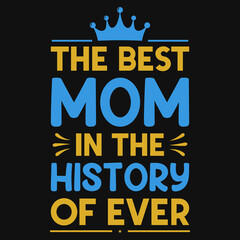 Naklejka na ściany i meble The best mom in the history of ever typography tshirt design