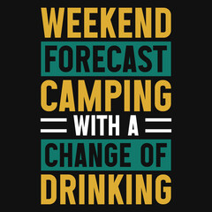 Fototapeta premium Weekend forecast camping with change of drinking typography tshirt design