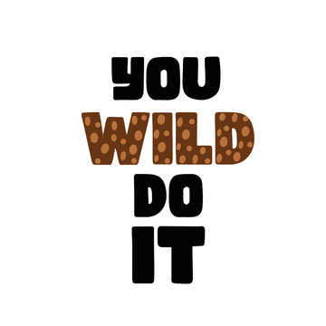 You Wild Do It motivational funny quote for design decoration print, template, poster.