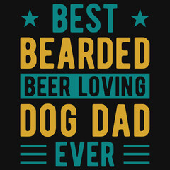 Best bearded beer loving dog dad ever tshirt design