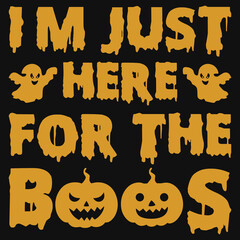 I'm just here for the boos Halloween typography tshirt design