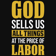 God sells us all things at the price of labor typography tshirt design