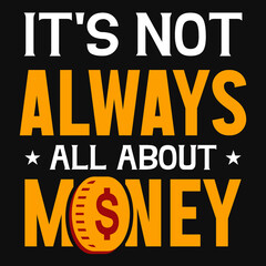 It's not always all about money typography tshirt design