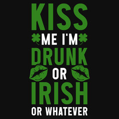 Kiss ne i'm drunk or irish tshirt design