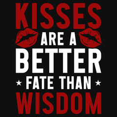 Kisses are a better fate than wisdom tshirt design