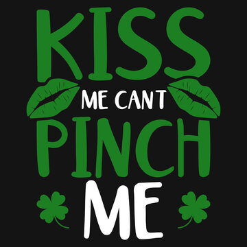 Kiss Me Can't Pinch Me Tshirt Design