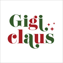 Obraz na płótnie Canvas Gigi claus vector design for shirt,Lettering text print for cricut,Christmas family illustration. 