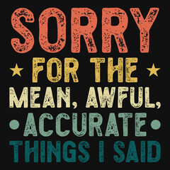 Sorry for the mean, awful, accurate typography tshirt design