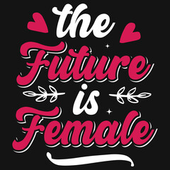 The future is female typography tshirty design