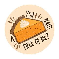 You wanta piece of me? - funny text with hand drawn pumpkin pie slice. - obrazy, fototapety, plakaty