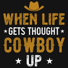 When life gets thought cowboy up tshirt design