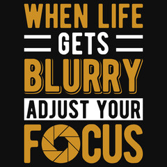 When life gets blurry adjust your gocus tshirt design