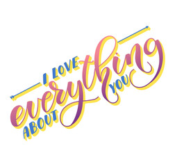 I love everything about you colored lettering isolated on white background. Vector illustration