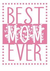 Best mom ever sign Pink print Floral art. Inspirational saying. Isolated on transparent background.	