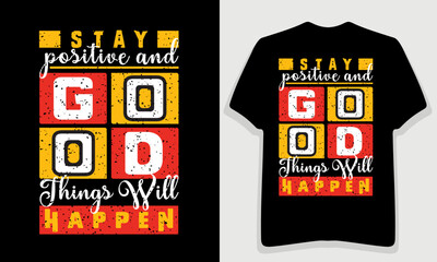 Motivational Quotes T-shirt Design, STAY POSITIVE AND GOOD THINGS WILL HAPPEN, Apparel Printing