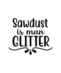 sawdust is man glitter svg