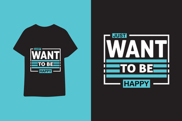 just want to be happy typography graphic quotes t shirt design premium vector illustration