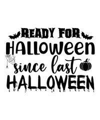 Ready for Halloween since last Halloween Happy Halloween shirt print template, Pumpkin Fall Witches Halloween Costume shirt design